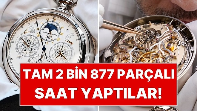 Dünyanın En Karmaşık Saatini Yaptılar: İçinde Tam 2 Bin 877 Parça Var