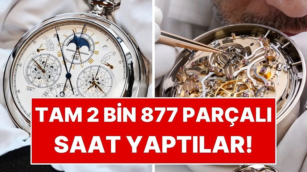 Dünyanın En Karmaşık Saatini Yaptılar: İçinde Tam 2 Bin 877 Parça Var