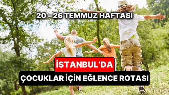 20 – 26 Temmuz İstanbul Çocuk Etkinlikleri: Bu Hafta Neler Var?