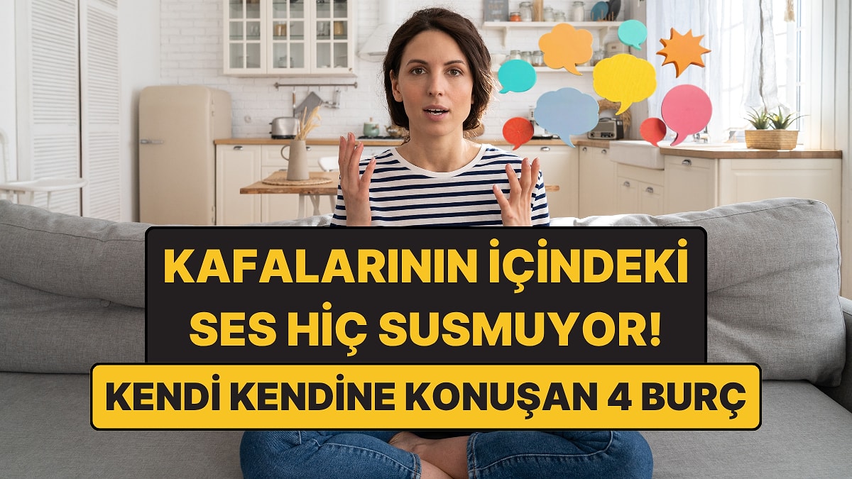 Kafalarının İçindeki Ses Hiç Susmuyor: Kendi Kendine Konuşan 4 Burç