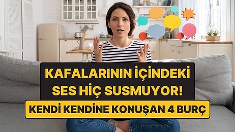 Kafalarının İçindeki Ses Hiç Susmuyor: Kendi Kendine Konuşan 4 Burç