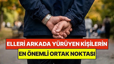 Psikologlar Açıkladı: Yürürken Ellerini Arkada Tutan Kişilerin Ortak Noktası
