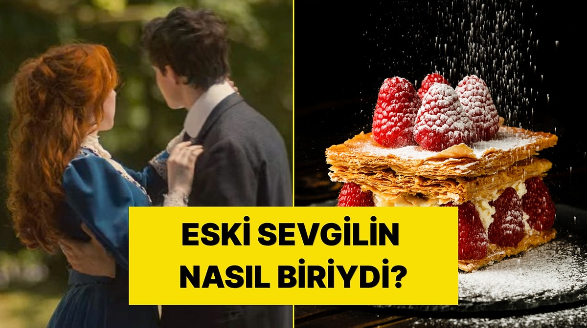 Seçtiğin Tatlılara Göre Eski Sevgilin Nasıl Biriydi?