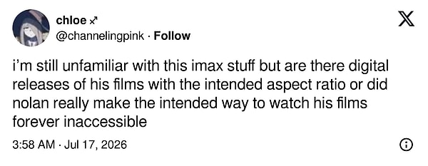 "IMAX işlerine hâlâ çok hakim değilim ama merak ettiğim bir şey var: Filmlerin yönetmenin amaçladığı görüntü oranını (aspect ratio) koruyan dijital sürümleri yayımlanıyor mu? Yoksa Nolan gerçekten filmlerini izlemek için hedeflediği deneyimi kalıcı olarak erişilemez mi hale getirdi?"