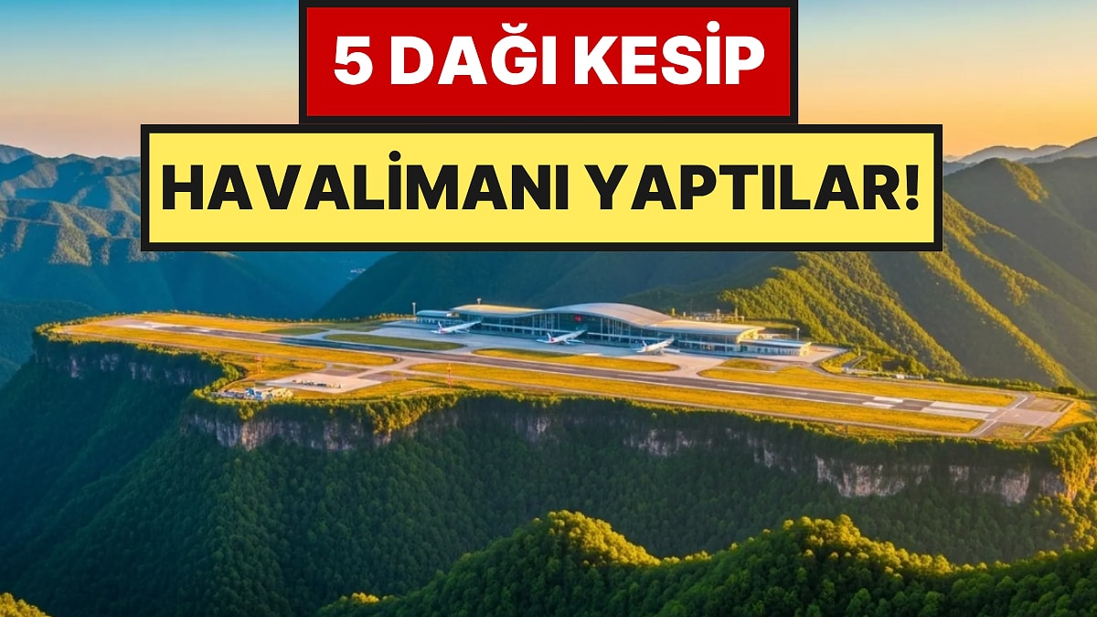 5 Dağın Zirvesini Dilim Dilim Kesip Havalimanı İnşa Ettiler