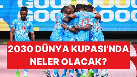 2026 Bitti Şimdi Gözler 2030'da: Dünya Kupası'nın 100. Yılında Neler Olacak?