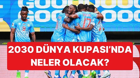 2026 Bitti Şimdi Gözler 2030'da: Dünya Kupası'nın 100. Yılında Neler Olacak?