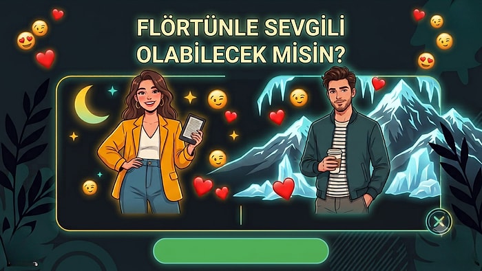 5 Soruda Flörtünle Sevgili Olabilecek misin?