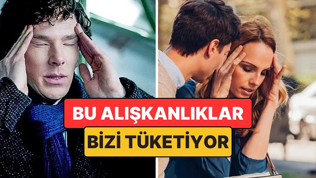 Enerjinizi Fark Ettirmeden Tüketen 7 Düşünme Alışkanlığı