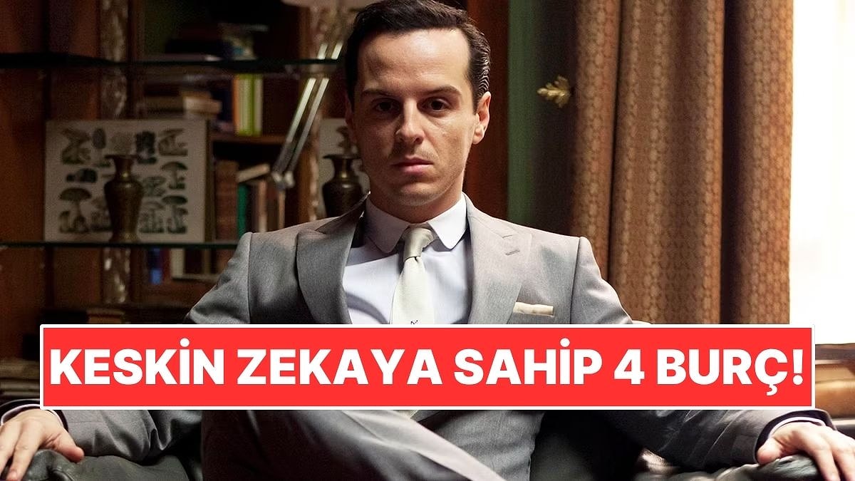 Keskin Zekaya Sahip 4 Burç!