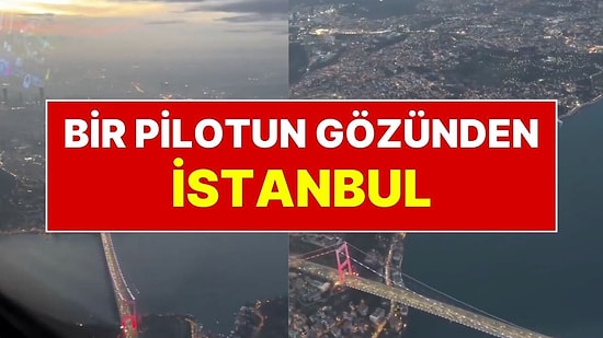Bir Pilot, Uçak Kokpitinden Çektiği İstanbul Manzarasını Paylaştı