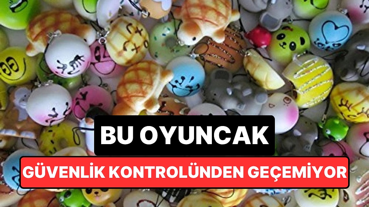 Çocukların Sevdiği Bu Oyuncak Havalimanında Başınıza İş Açabilir