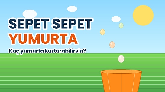 Yumurtalar Kırılmadan Kaç Tanesini Sepetine Doldurabilirsin?
