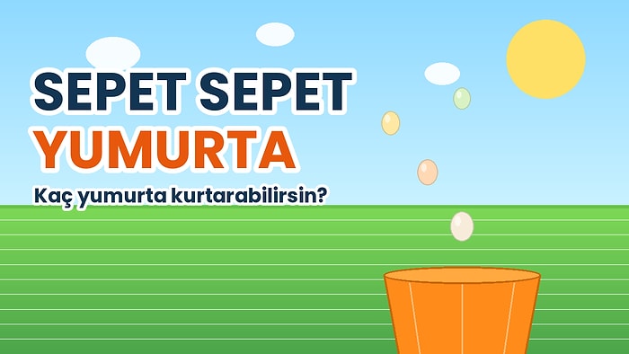 Yumurtalar Kırılmadan Kaç Tanesini Sepetine Doldurabilirsin?