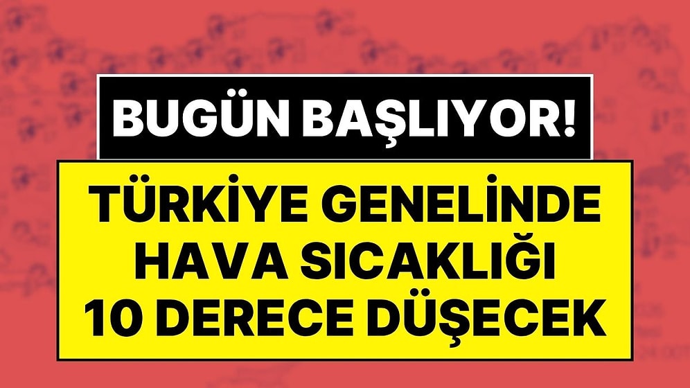 Meteoroloji'den Sel, Dolu ve Sağanak Uyarısı! Türkiye Genelinde Sıcaklıklar 10 Derece Birden Düşüyor