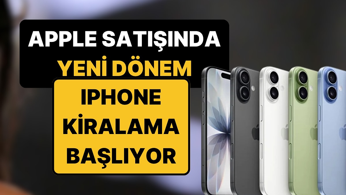 Apple'dan Ezber Bozan Sistem: iPhone'da Satın Alma Devri Bitiyor, Kira Devri Başlıyor!