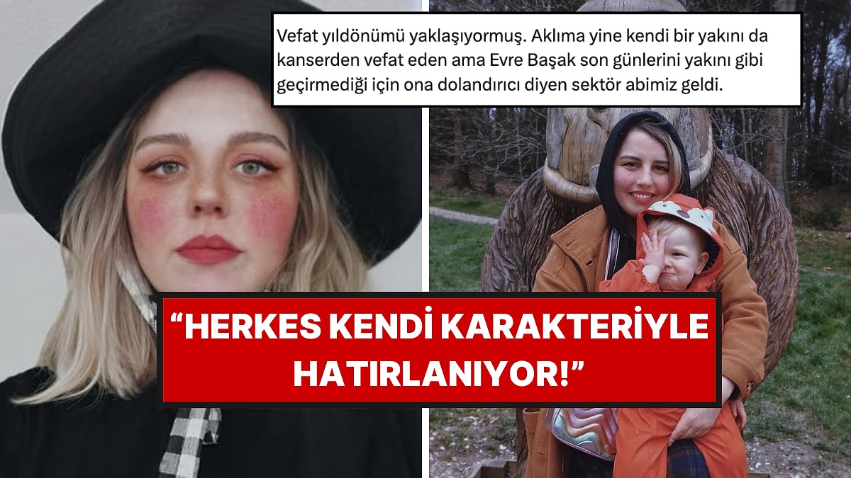 Vefatının Yıldönümü Yaklaşırken Evre Başak'a "Dolandırıcı" Yaftası Yapıştıranlar Yeniden Hatırlandı