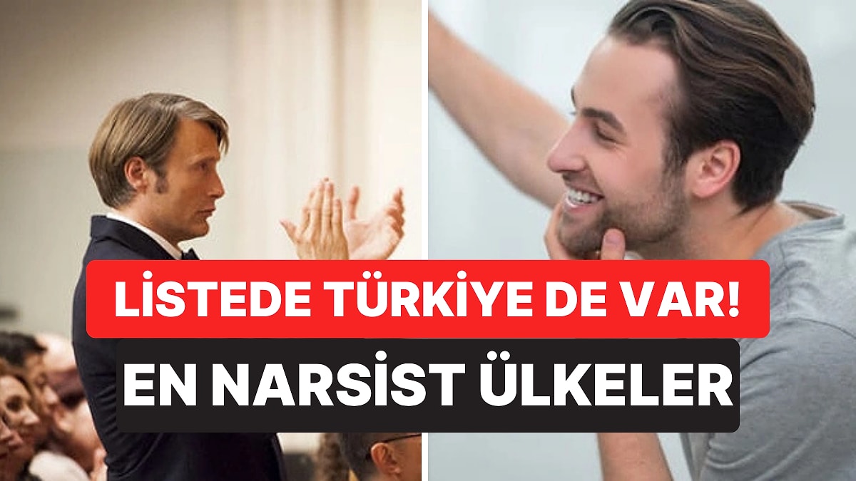 Dünyanın En Narsist Ülkeleri Açıklandı: Listede Türkiye de Var