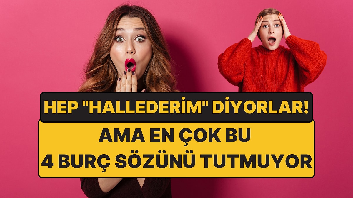Söz Veriyorlar Ama Tutamıyorlar: İşte Sözünü Tutamayan 4 Burç