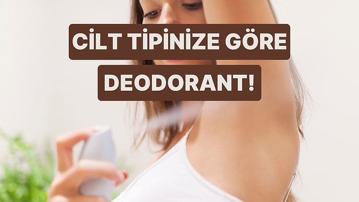 Sandığından Daha Önemli: Cilt Tipine Göre Deodorant Nasıl Seçilir?