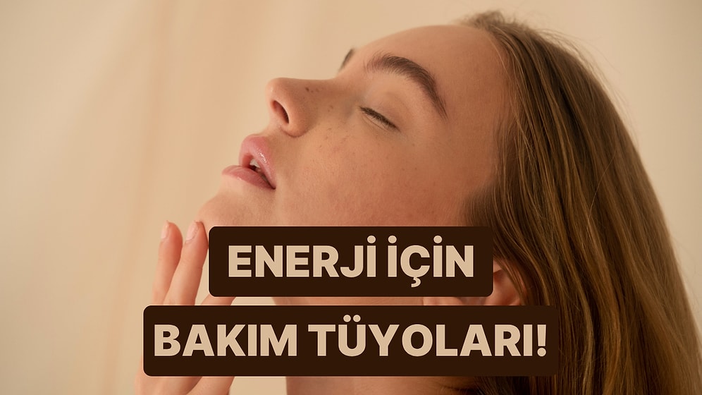 Bitmiş Hissettiğinde En Kolay Şekilde Toparlanmanı Sağlayacak 10 Bakım Tüyosu