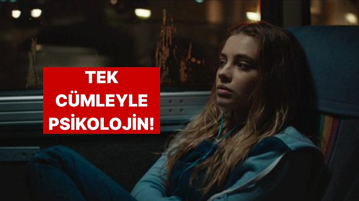 Senin Psikolojini Bir Cümleyle Anlatsak Ne Deriz?