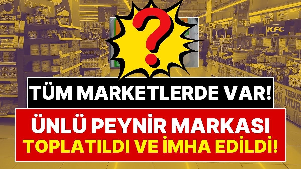 Tarım Bakanlığı Doğruladı: Marketlerde Satılan Ünlü Peynir Markası İçin Toplatma ve İmha Kararı Verildi