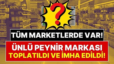 Tarım Bakanlığı Doğruladı: Marketlerde Satılan Ünlü Peynir Markası İçin Toplatma ve İmha Kararı Verildi