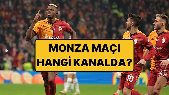 Galatasaray Monza Maçı Hangi Kanalda? Galatasaray - Monza Maçı Ne Zaman, Saat Kaçta?