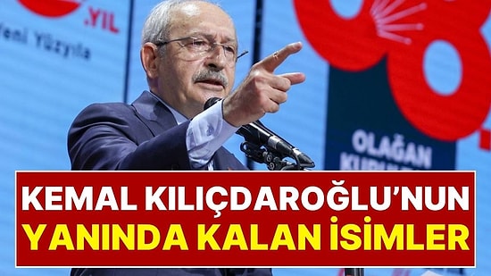 CHP’den İstifa Etmeyerek Kemal Kılıçdaroğlu ile Birlikte Kalan İsimler Belli Oldu