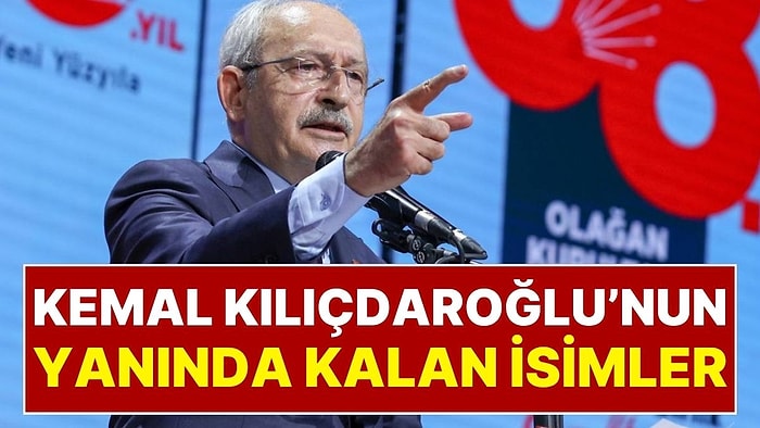 CHP’den İstifa Etmeyerek Kemal Kılıçdaroğlu ile Birlikte Kalan İsimler Belli Oldu