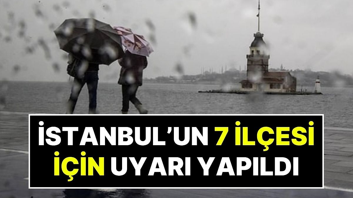 Meteoroloji ve AKOM Alarm Verdi: İstanbul'un 7 İlçesi İçin Uyarı Yapıldı