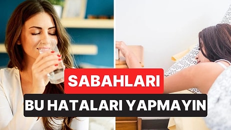 Sabah Rutininde Yaptığınız Bu Hatalar Enerjinizi Tüketiyor Olabilir