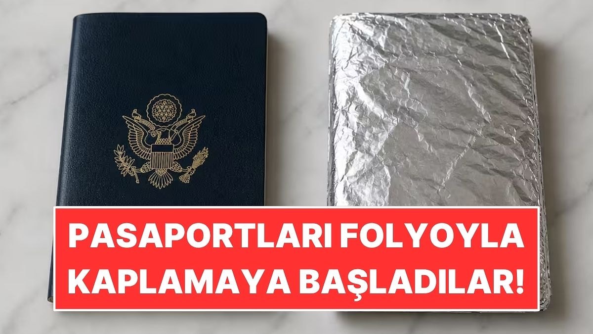 Binlerce Kişi Pasaportlarını Alüminyum Folyoyla Kaplamaya Başladı