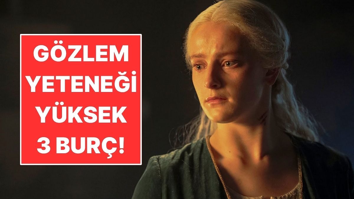Gözlem Yeteneği Yüksek 3 Burç!