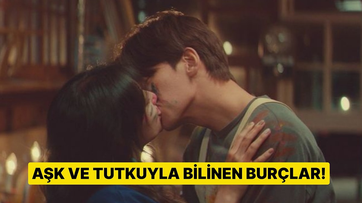 Aşk, Tutku ve Şehvet Zirvesinde Kim var? Aşkı Alev Alev Yaşayan Burçlar Sıralaması!