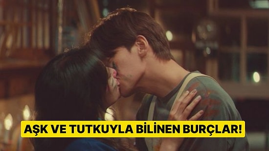 Aşk, Tutku ve Şehvet Zirvesinde Kim var? Aşkı Alev Alev Yaşayan Burçlar Sıralaması!