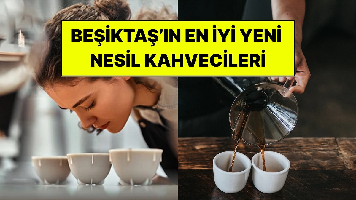 Beşiktaş’ın En İyi Yeni Nesil Kahvecileri