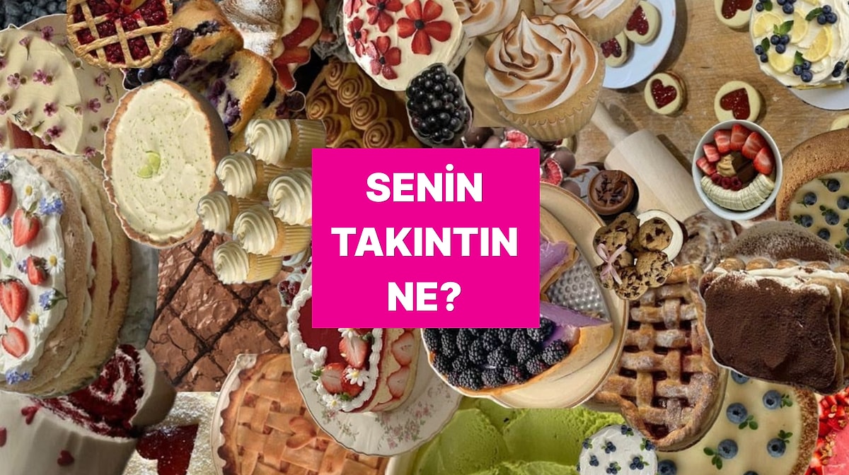 Tatlı Seçimine Göre Takıntılı Olduğun Konu Ortaya Çıkıyor!