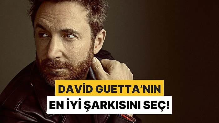 Zor Bir Karar Vermeye Hazır Mısın? David Guetta'nın En Sevilen Şarkısını Birlikte Belirliyoruz!