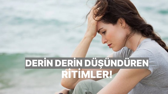 Ağlamalık Değil Ama Derin Derin Düşündüren O Ritimler