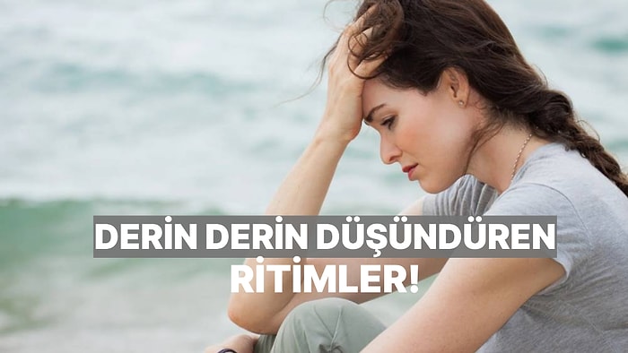Ağlamalık Değil Ama Derin Derin Düşündüren O Ritimler