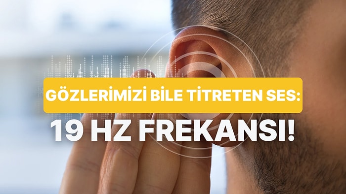 Hayaletleri Var Eden Frekans: 19 Hz ve İnfrases