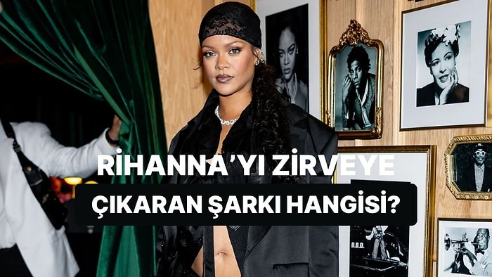 Rihanna'yı Zirveye Taşıyan Şarkıyı Seçiyoruz!