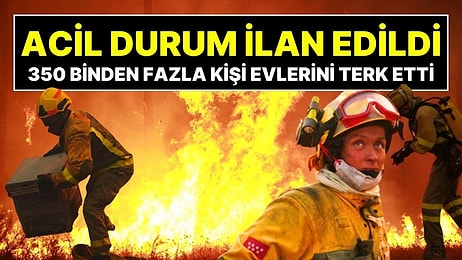 'Canavar' Yangınlar Büyüyor: İspanya ve Fransa'da Acil Durum İlan Edildi, 350 Binden Fazla Kişi Tahliye Oldu