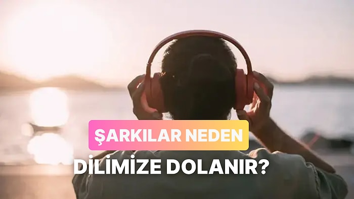 Beynimiz Neden Bazı Şarkıları Asla Unutmaz?
