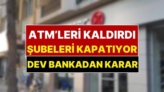 Önce ATM’leri Kaldırmıştı Şimdi de Şubeleri Kapatıyor: Dev Bankadan Türkiye Kararı