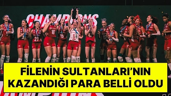 Milletler Ligi Şampiyonu Olan Filenin Sultanları’nın Kazandığı Para Belli Oldu