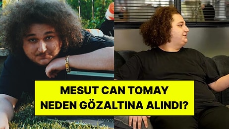 Mesut Can Tomay Kimdir? Neden Gözaltına Alındı?