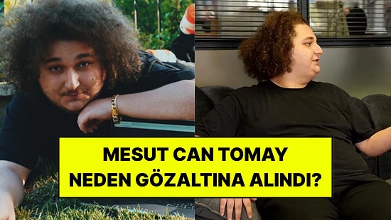Mesut Can Tomay Kimdir? Neden Gözaltına Alındı?